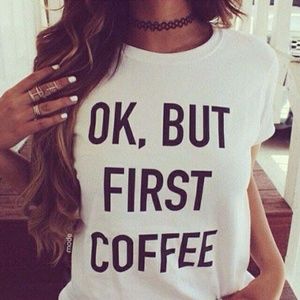 OK, BUT FIRST COFFEE STATEMENT T-SHIRT